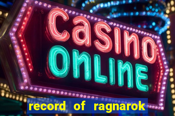 record of ragnarok 3 temporada online dublado